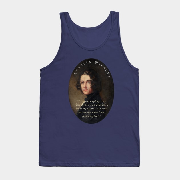 Charles Dickens portrait and quote: To conceal anything from those to whom I am attached, is not in my nature... Tank Top by artbleed